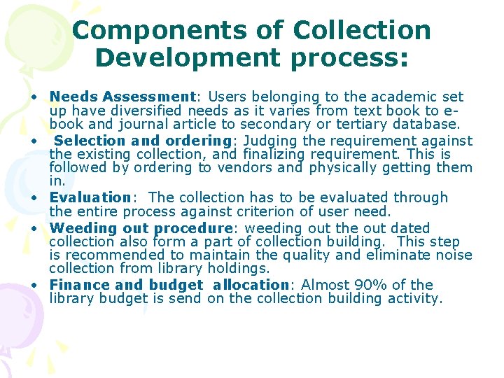 Components of Collection Development process: • Needs Assessment: Users belonging to the academic set