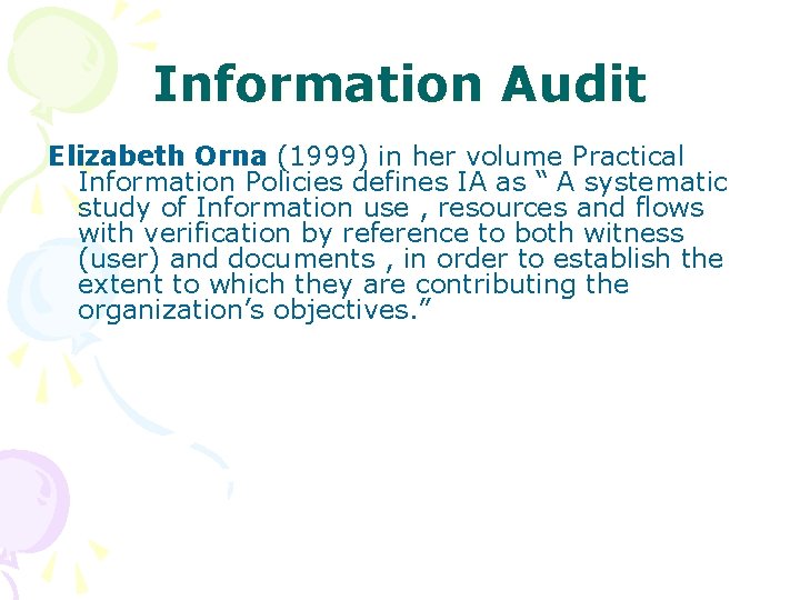 Information Audit Elizabeth Orna (1999) in her volume Practical Information Policies defines IA as