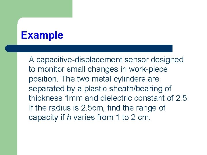 Example A capacitive-displacement sensor designed to monitor small changes in work-piece position. The two