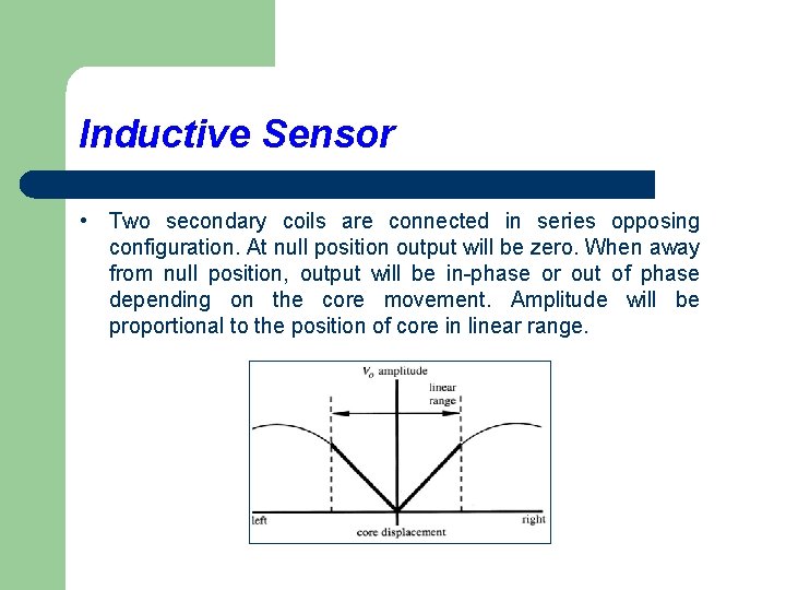 Inductive Sensor • Two secondary coils are connected in series opposing configuration. At null