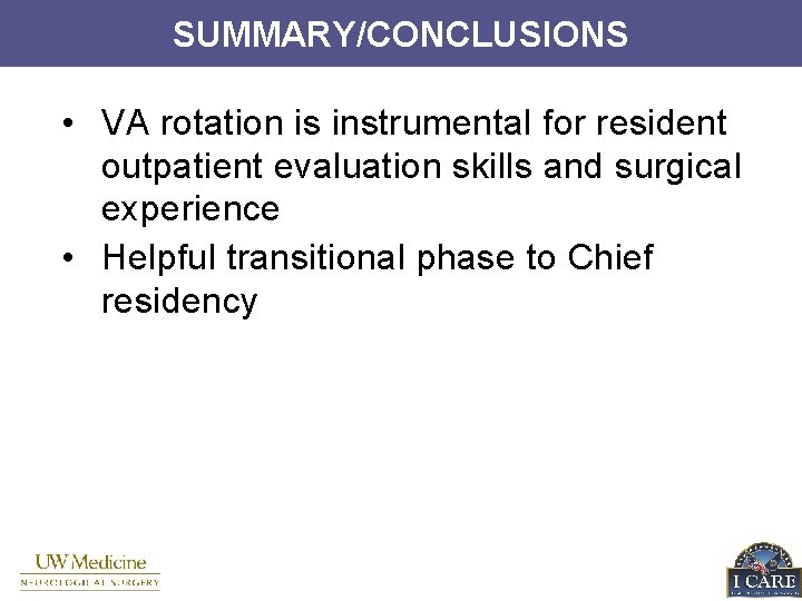 SUMMARY/CONCLUSIONS • VA rotation is instrumental for resident outpatient evaluation skills and surgical experience