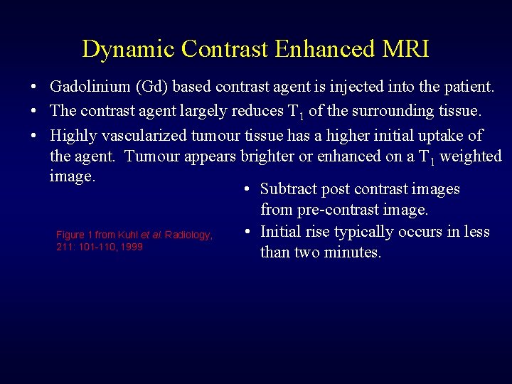 Dynamic Contrast Enhanced MRI • Gadolinium (Gd) based contrast agent is injected into the