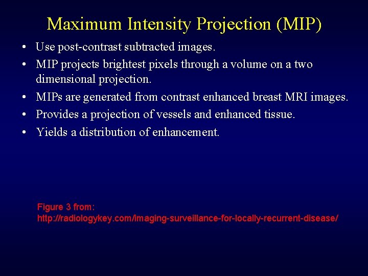 Maximum Intensity Projection (MIP) • Use post-contrast subtracted images. • MIP projects brightest pixels
