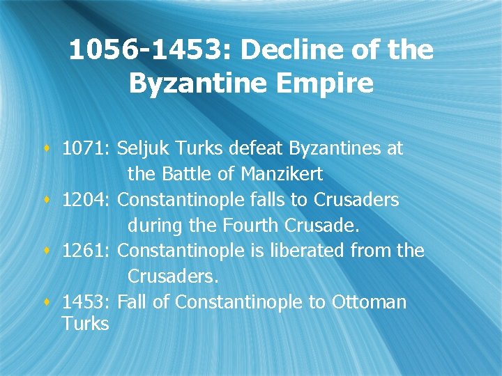 1056 -1453: Decline of the Byzantine Empire s 1071: Seljuk Turks defeat Byzantines at
