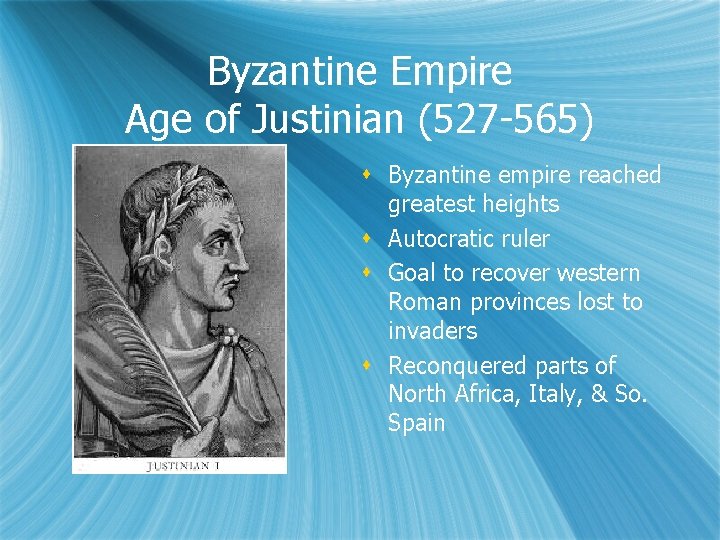 Byzantine Empire Age of Justinian (527 -565) s Byzantine empire reached greatest heights s