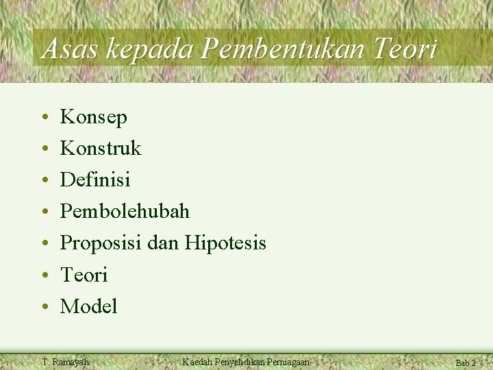 Asas kepada Pembentukan Teori • • Konsep Konstruk Definisi Pembolehubah Proposisi dan Hipotesis Teori