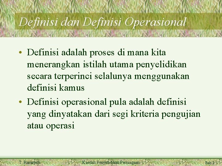 Definisi dan Definisi Operasional • Definisi adalah proses di mana kita menerangkan istilah utama