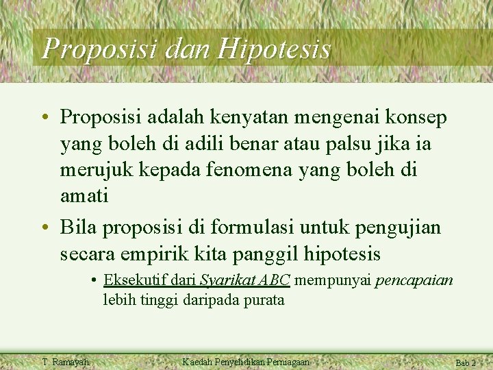 Proposisi dan Hipotesis • Proposisi adalah kenyatan mengenai konsep yang boleh di adili benar