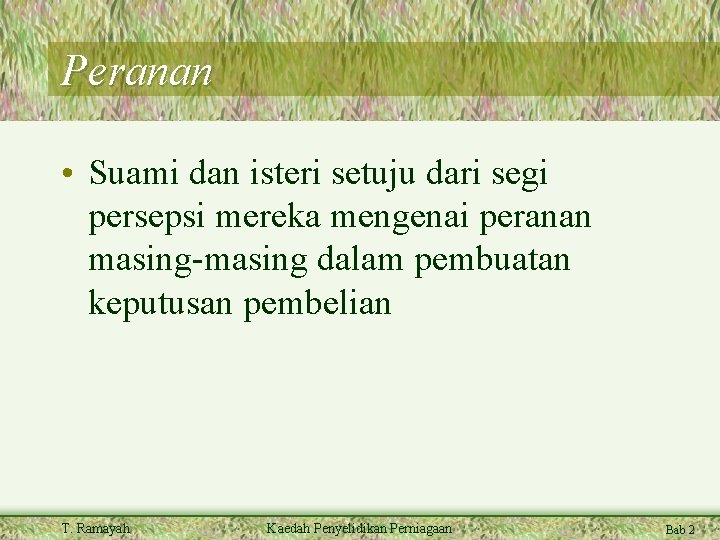 Peranan • Suami dan isteri setuju dari segi persepsi mereka mengenai peranan masing-masing dalam