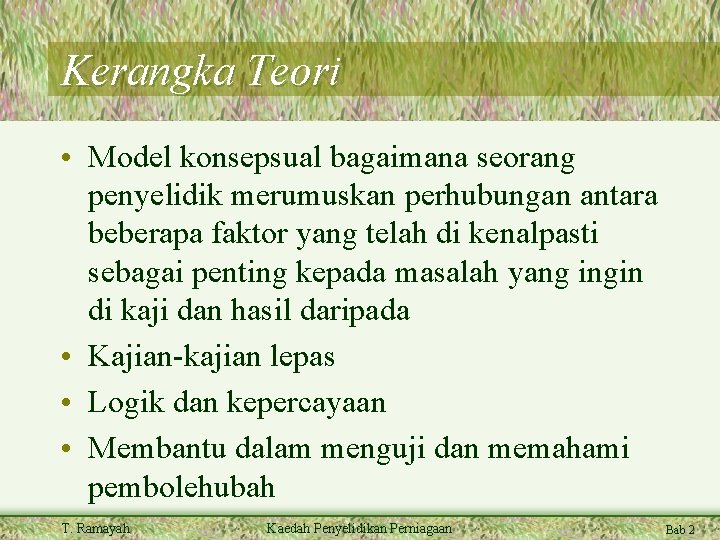 Kerangka Teori • Model konsepsual bagaimana seorang penyelidik merumuskan perhubungan antara beberapa faktor yang