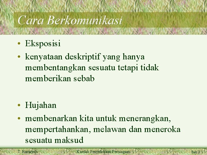 Cara Berkomunikasi • Eksposisi • kenyataan deskriptif yang hanya membentangkan sesuatu tetapi tidak memberikan