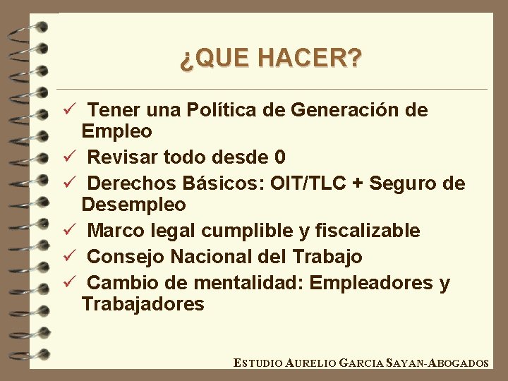 ¿QUE HACER? ü Tener una Política de Generación de Empleo ü Revisar todo desde