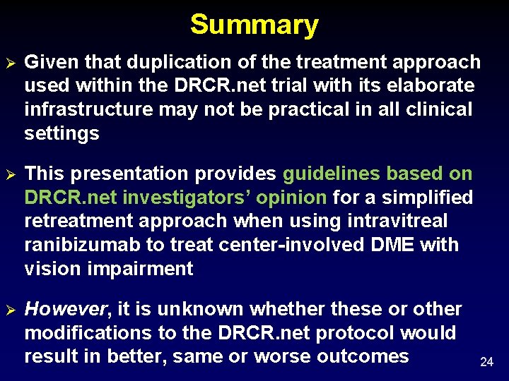 Summary Ø Given that duplication of the treatment approach used within the DRCR. net