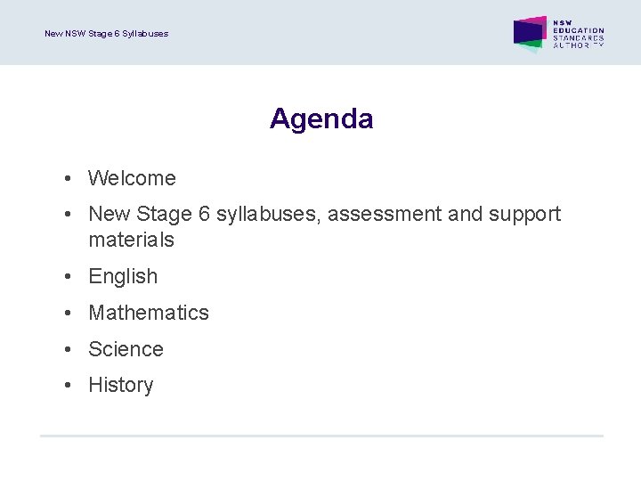 New NSW Stage 6 Syllabuses Agenda • Welcome • New Stage 6 syllabuses, assessment