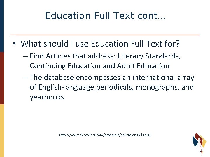 Education Full Text cont… • What should I use Education Full Text for? –