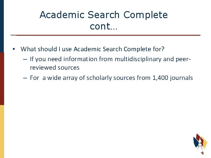 Academic Search Complete cont… • What should I use Academic Search Complete for? –