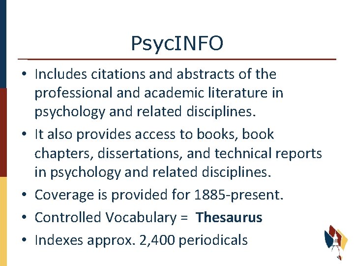 Psyc. INFO • Includes citations and abstracts of the professional and academic literature in
