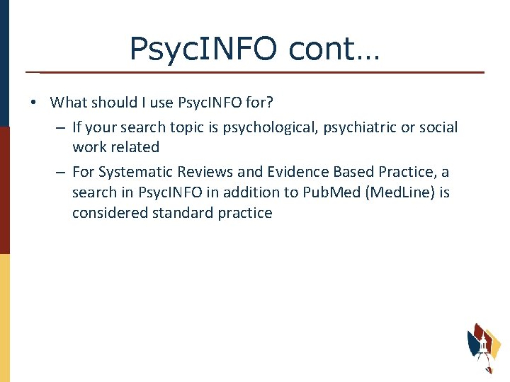 Psyc. INFO cont… • What should I use Psyc. INFO for? – If your