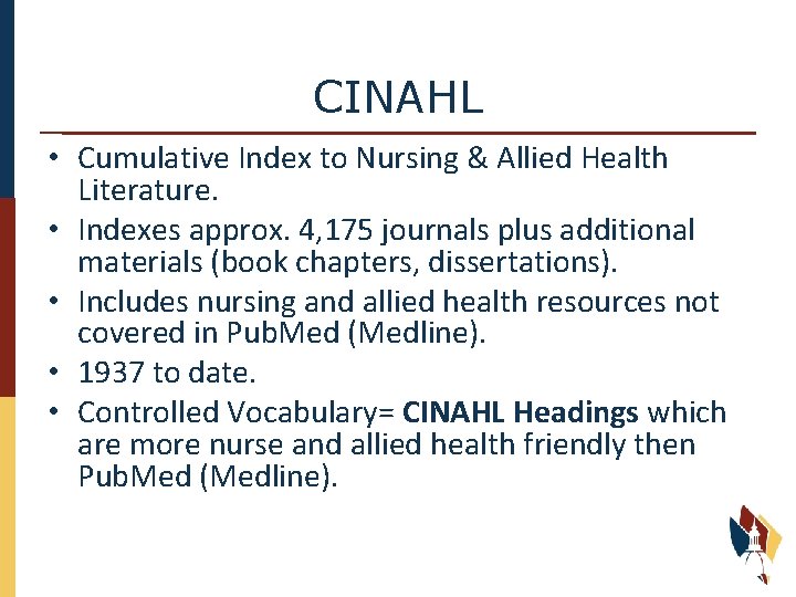 CINAHL • Cumulative Index to Nursing & Allied Health Literature. • Indexes approx. 4,