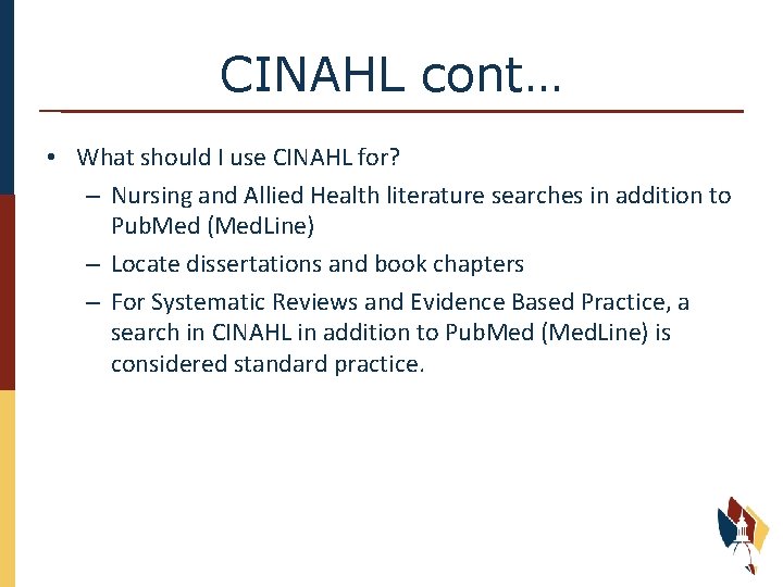 CINAHL cont… • What should I use CINAHL for? – Nursing and Allied Health