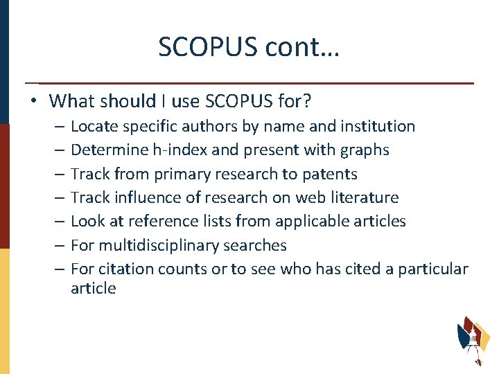 SCOPUS cont… • What should I use SCOPUS for? – Locate specific authors by