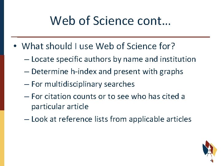 Web of Science cont… • What should I use Web of Science for? –