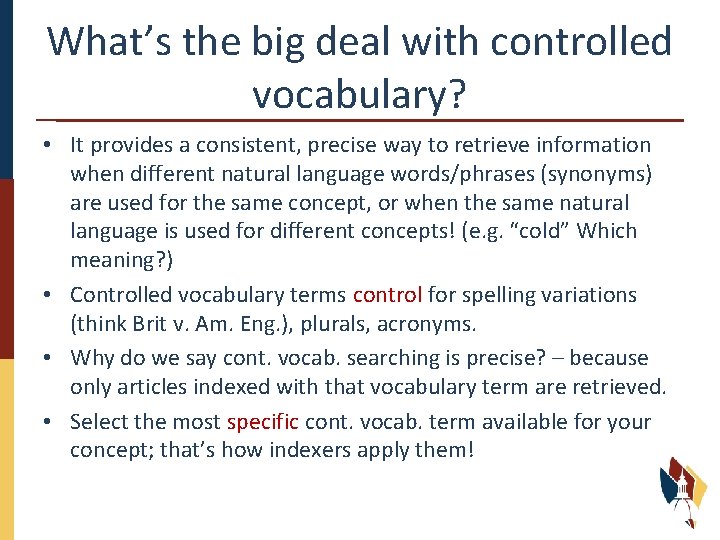 What’s the big deal with controlled vocabulary? • It provides a consistent, precise way