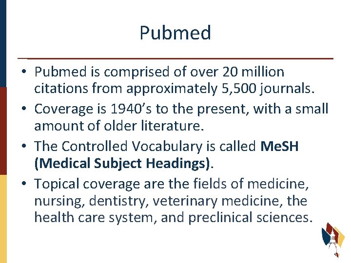 Pubmed • Pubmed is comprised of over 20 million citations from approximately 5, 500