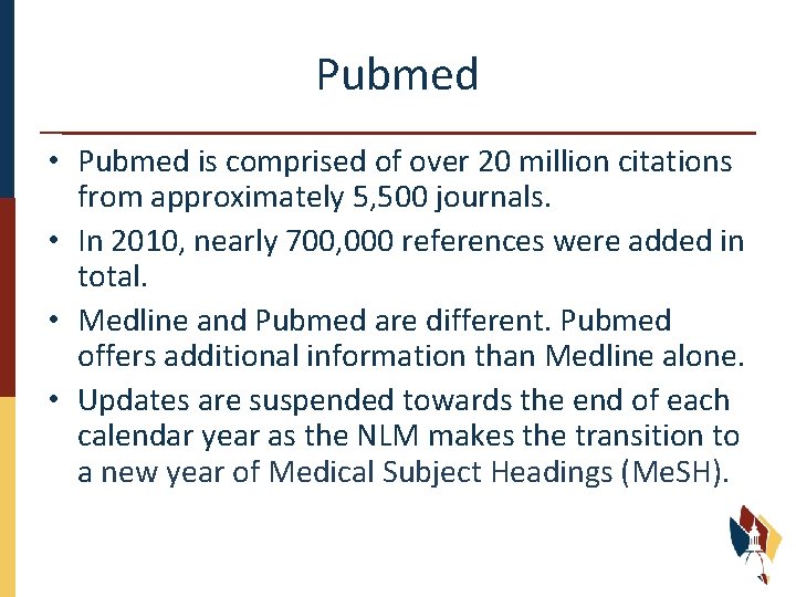 Pubmed • Pubmed is comprised of over 20 million citations from approximately 5, 500