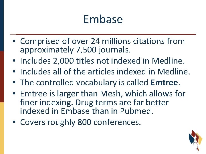 Embase • Comprised of over 24 millions citations from approximately 7, 500 journals. •