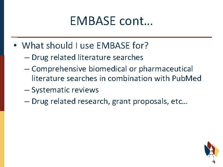 EMBASE cont… • What should I use EMBASE for? – Drug related literature searches