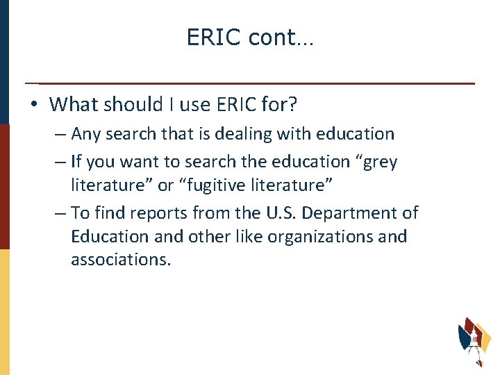 ERIC cont… • What should I use ERIC for? – Any search that is