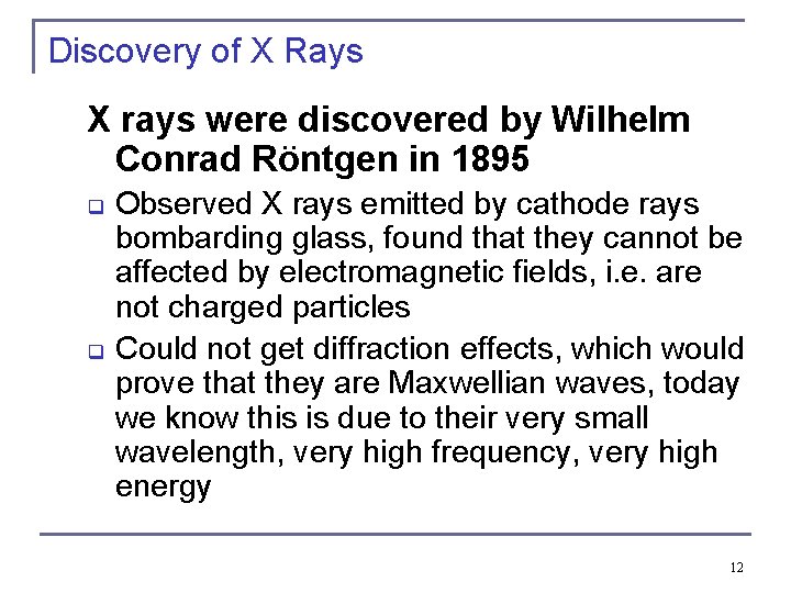 Discovery of X Rays X rays were discovered by Wilhelm Conrad Röntgen in 1895