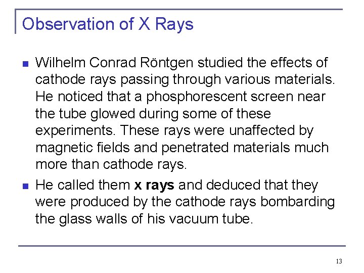 Observation of X Rays n n Wilhelm Conrad Röntgen studied the effects of cathode