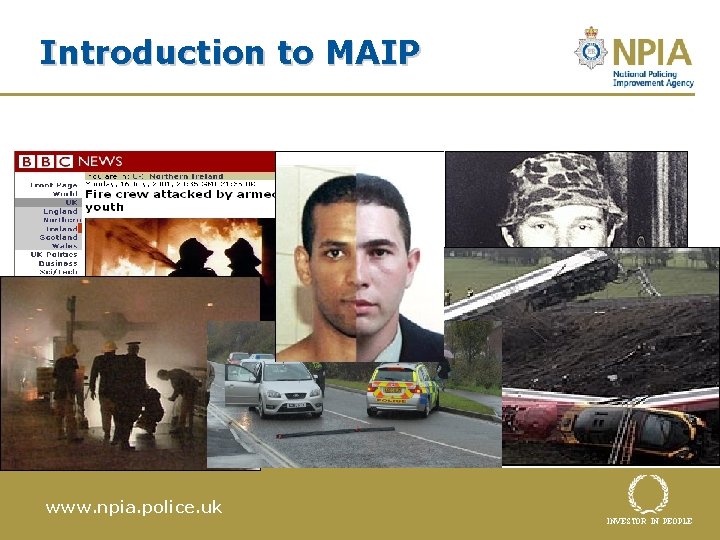 Introduction to MAIP www. npia. police. uk INVESTOR IN PEOPLE 