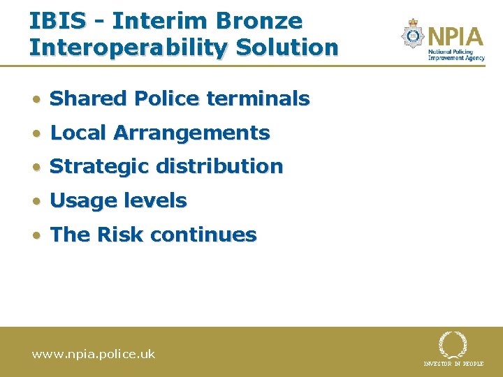 IBIS - Interim Bronze Interoperability Solution • Shared Police terminals • Local Arrangements •