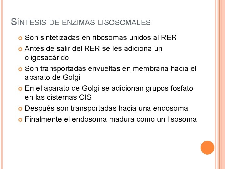 SÍNTESIS DE ENZIMAS LISOSOMALES Son sintetizadas en ribosomas unidos al RER Antes de salir