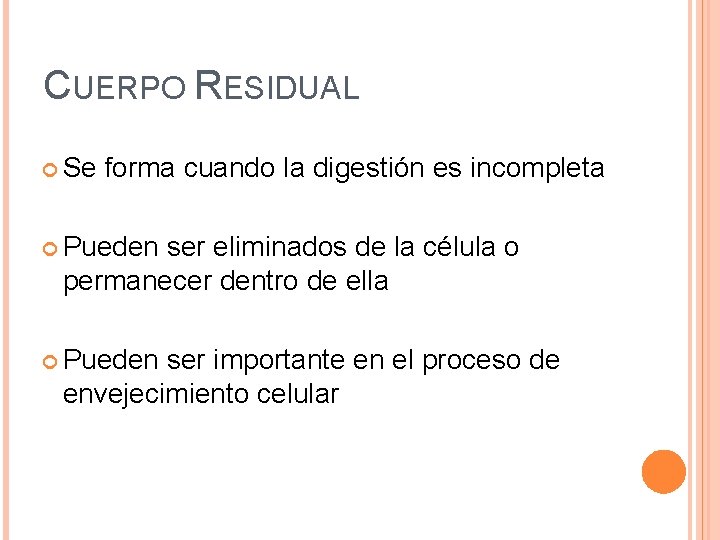 CUERPO RESIDUAL Se forma cuando la digestión es incompleta Pueden ser eliminados de la