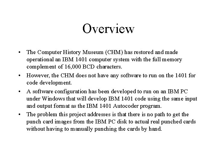 Overview • The Computer History Museum (CHM) has restored and made operational an IBM