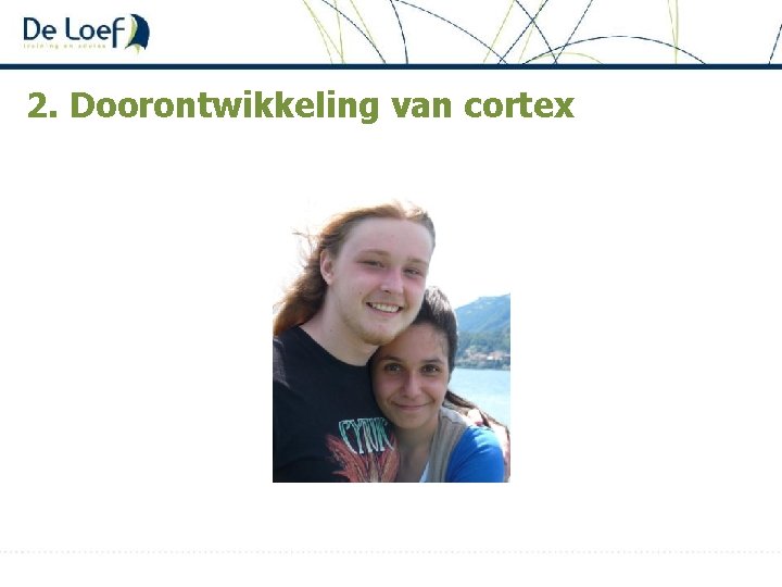 2. Doorontwikkeling van cortex 