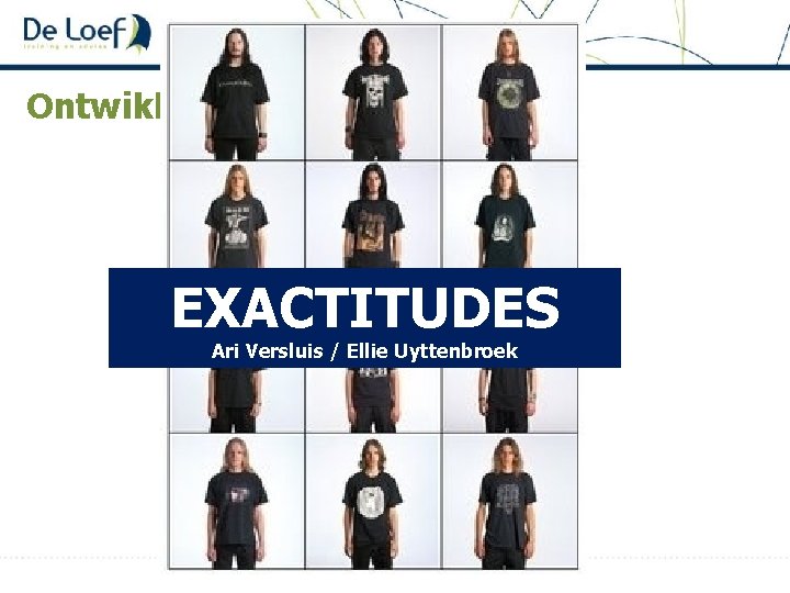 Ontwikkeling van de identiteit EXACTITUDES Ari Versluis / Ellie Uyttenbroek 