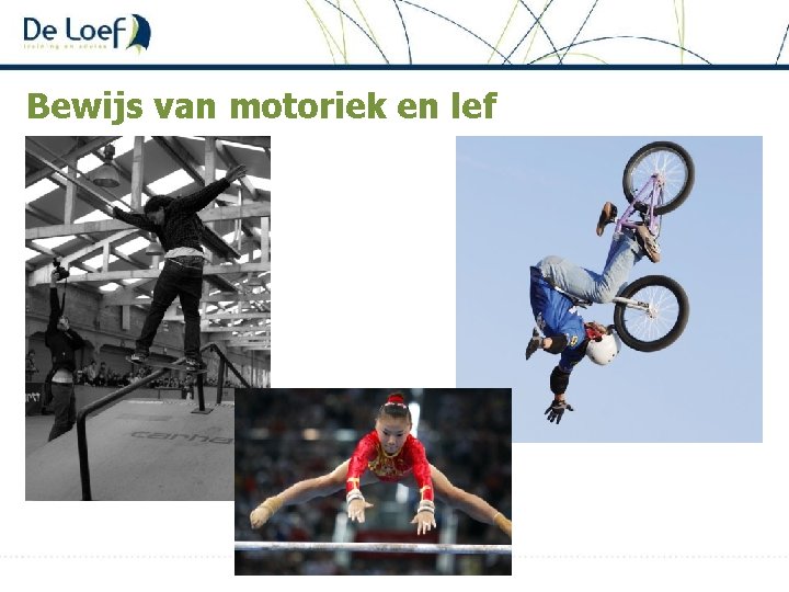 Bewijs van motoriek en lef 