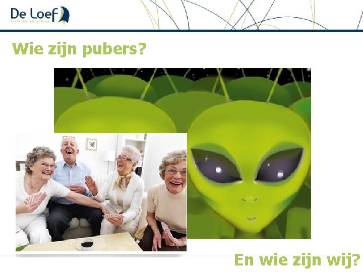 Wie zijn pubers? En wie zijn wij? 