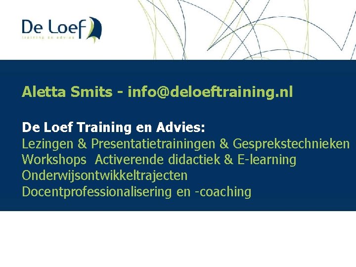 Aletta Smits - info@deloeftraining. nl De Loef Training en Advies: Lezingen & Presentatietrainingen &