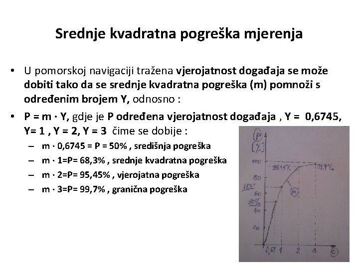 Srednje kvadratna pogreška mjerenja • U pomorskoj navigaciji tražena vjerojatnost događaja se može dobiti