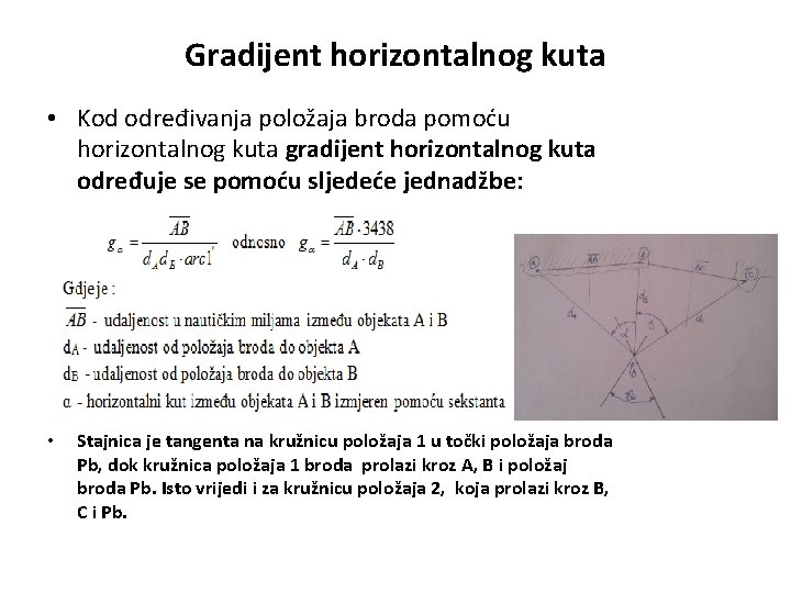 Gradijent horizontalnog kuta • Kod određivanja položaja broda pomoću horizontalnog kuta gradijent horizontalnog kuta