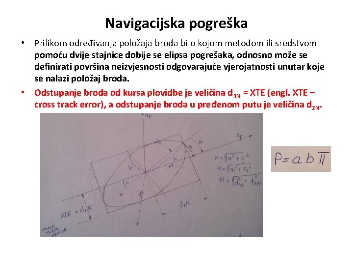 Navigacijska pogreška • Prilikom određivanja položaja broda bilo kojom metodom ili sredstvom pomoću dvije