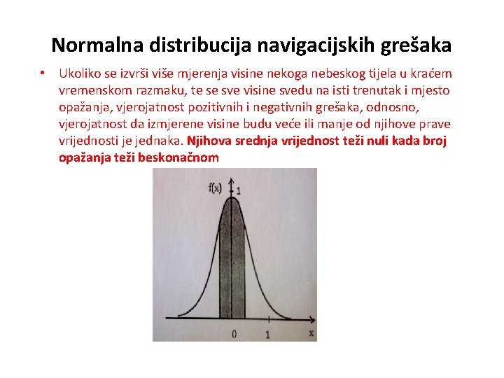 Normalna distribucija navigacijskih grešaka • Ukoliko se izvrši više mjerenja visine nekoga nebeskog tijela