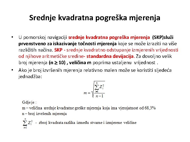 Srednje kvadratna pogreška mjerenja • U pomorskoj navigaciji srednje kvadratna pogreška mjerenja (SKP)služi prvenstveno