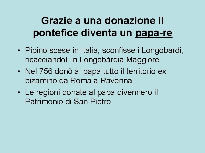 Grazie a una donazione il pontefice diventa un papa-re • Pipino scese in Italia,